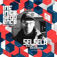 Infinite Sequence Podcast #058 - Selsela (Kinetik Session, Hamburg)