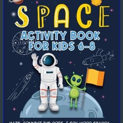 Read eBook [PDF] 🌟 Space Activity Book For Kids 6-8: Maze, Connect the Dots, I Spy, Word Search, C