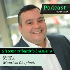 Podcast 769 – Maurício Chapinoti: Os riscos da atual proposta da reforma tributária