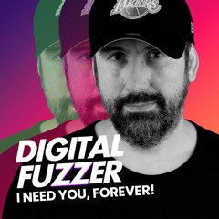 Digital Fuzzer - I Need You, Forever (Premier)