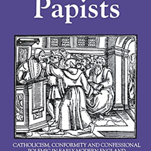 GET EBOOK 📧 Church Papists: Catholicism, Conformity and Confessional Polemic in Earl