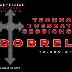 CONFESSION SESSIONS - TUESDAY TECHNO SESSIONS - DJ DOBREL