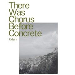 There Was Chorus Before Concrete - Soundscape
