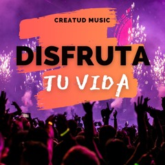 DISFRUTA TU VIDA By Creatud Music