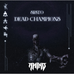 Sisto - DEAD CHAMPIONS (Rhino Remix) Free Download (1K)