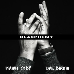 Dae Birkin X Isaiah Osby [Blasphemy] (Prod. Marrow, Eng. Wing).wav