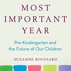 [VIEW] PDF EBOOK EPUB KINDLE The Most Important Year: Pre-Kindergarten and the Future of Our Childre