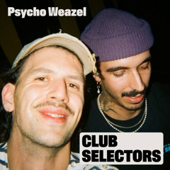 Psycho Weazel X CLUB SELECTORS 22.02.25