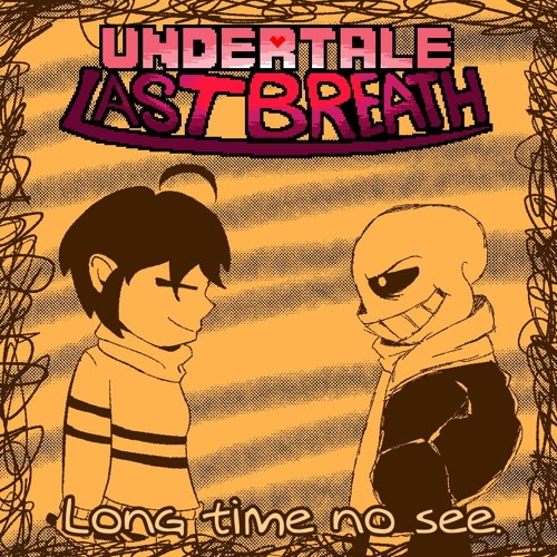 [Undertale: Last Breath] OST 006 - Long time no see.