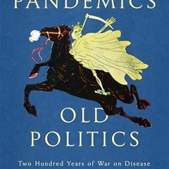 [View] [EBOOK EPUB KINDLE PDF] New Pandemics, Old Politics: Two Hundred Years of War on Disease and