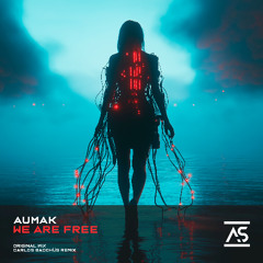 Aumak - We Are Free (Carlos Bacchüs Remix) [OUT NOW]