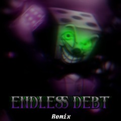 ENDLESS DEBT (Remix)