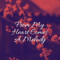 From My Heart Comes A Melody