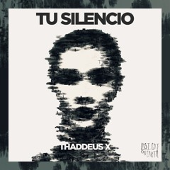 Thaddeus X, "Tu Silencio" (Original Mix)
