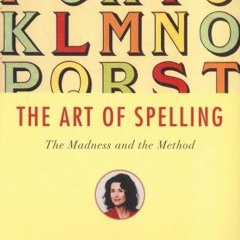[View] [EPUB KINDLE PDF EBOOK] The Art of Spelling: The Madness and the Method by  Ma