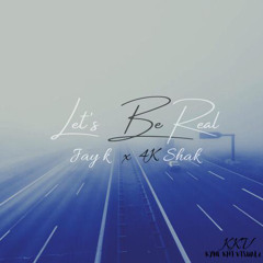 Jayk x 4kShak ~ Lets be real