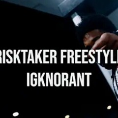 IGKNORANT - RISKTAKER FREESTYLE