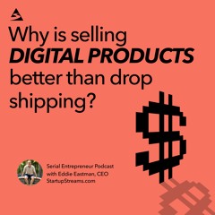 Why is selling digital products better than drop shipping?