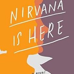 ❤️ Read Nirvana Is Here: A Novel by Aaron Hamburger