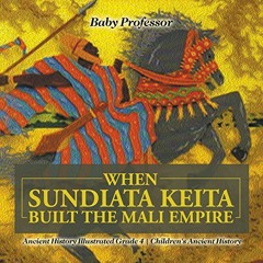 [GET] EBOOK 📭 When Sundiata Keita Built the Mali Empire - Ancient History Illustrate