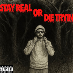 Stay Real or Die Tryin (prod dirty vans)