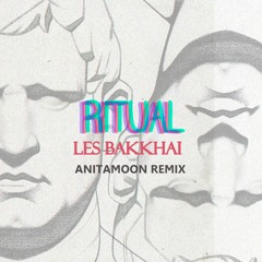 Ritual - Les Bakkhai (Anitamoon Remix)