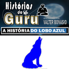 VOCÊ BRASIL Podcast - HISTÓRIAS DO GURU - A HISTÓRIA DO LOBO AZUL