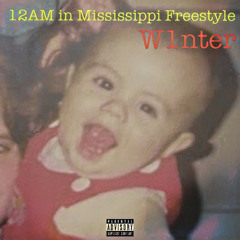 12AM in Mississippi Freestyle-W1nter