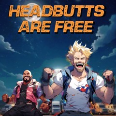 Headbutts Are Free