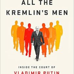 [Read] EPUB 💘 All the Kremlin's Men: Inside the Court of Vladimir Putin by Mikhail Z