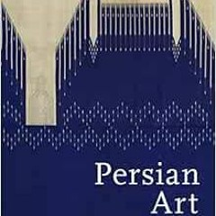 [VIEW] [EPUB KINDLE PDF EBOOK] Persian Art: Collecting the Arts of Iran in the Nineteenth Century by