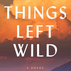 READ✔️DOWNLOAD❤️ All Things Left Wild A Novel (LARGE PRINT)