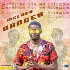 Melaço Danger - Mordilha Até No Kilamba (Prod.Dj Kalisboy)[Afro House]