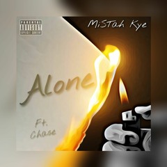 MiSTah Kye - Alone Ft. Chase 24s