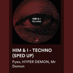 HIM & I (HYPERTECHNO SPED UP)