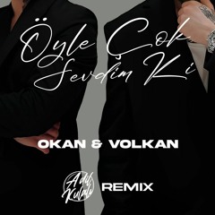 Okan & Volkan - Öyle Çok Sevdim Ki (Adil Kulalı Remix)