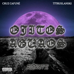 CRUZ CAFUNÉ - OJITOS AGUAOS (777Ruslanski Remix)