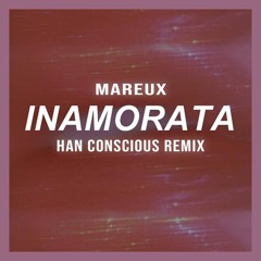 Mareux - Inamorata (Han Conscious Remix)