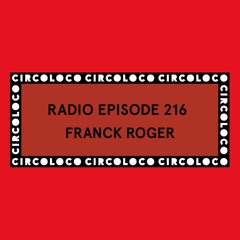Circoloco Radio 216 - Franck Roger