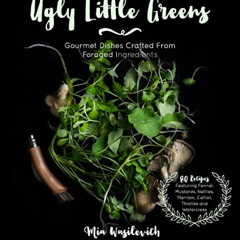 download EBOOK 📄 Ugly Little Greens: Gourmet Dishes Crafted From Foraged Ingredients
