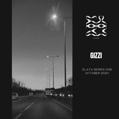 Elata Series 008 w/ Gizzi