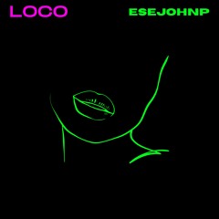 ESEJOHNP - LOCO (Extended Mix)