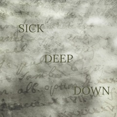 Sick Deep Down