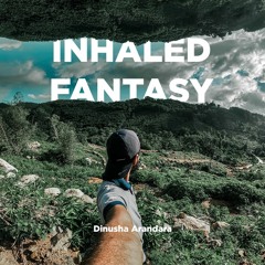 Inhaled Fantasy - Dinusha Arandara
