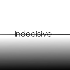 indecisive