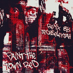 Paint the town red (Techselektah Remix)