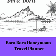 GET KINDLE ☑️ Bora Bora Honeymoon Travel Planner by  Happy Vale Publishing Pte Ltd KI