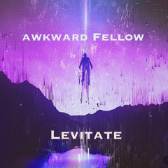 Awkward Fellow - Levitate