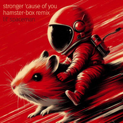 stronger 'cause of you (hamster-box remix)
