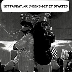 Setta feat. Mr. Cheeks Get It Started